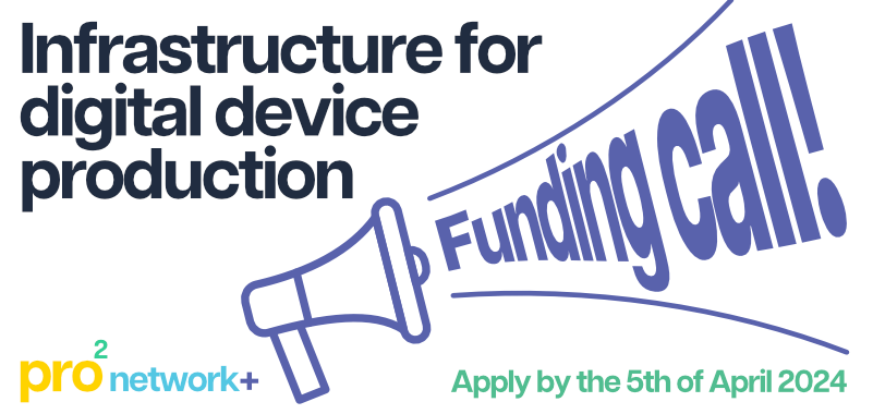 The words 'Funding call!' emerge from a purple loud hailer on a white background. The text above reads 'Infrastructure for digital device production' with the pro2 logo in the bottom left and 'Apply by the 5th of April 2024' in the bottom right.