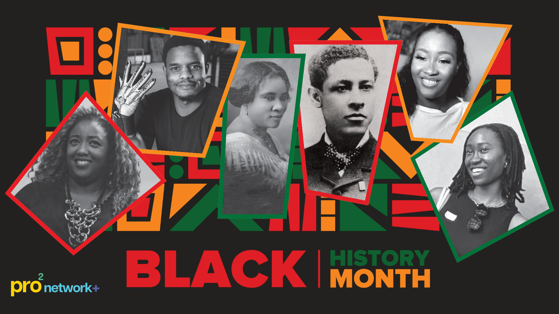 Against a black background with red, orange and green patterns are photos of five people in black and white. Underneath is the pro2 logo and the text Black History Month.