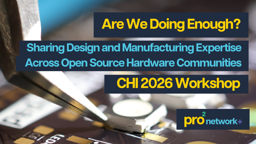 Text reads 'Are We Doing Enough' Sharing Design and Manufacturing Expertise Across Open Source Hardware Communities, CHI 2026 Workshop, with the pro2 network+ logo below. In the background is a blurry image of a soldering iron and PCB.